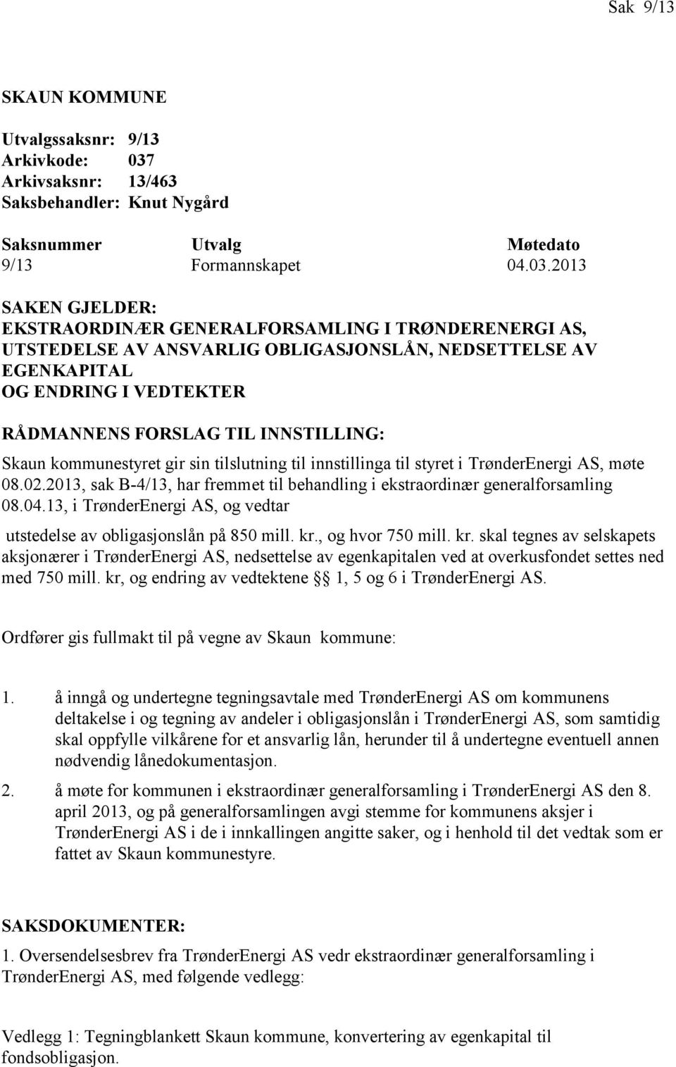 2013 SAKEN GJELDER: EKSTRAORDINÆR GENERALFORSAMLING I TRØNDERENERGI AS, UTSTEDELSE AV ANSVARLIG OBLIGASJONSLÅN, NEDSETTELSE AV EGENKAPITAL OG ENDRING I VEDTEKTER RÅDMANNENS FORSLAG TIL INNSTILLING: