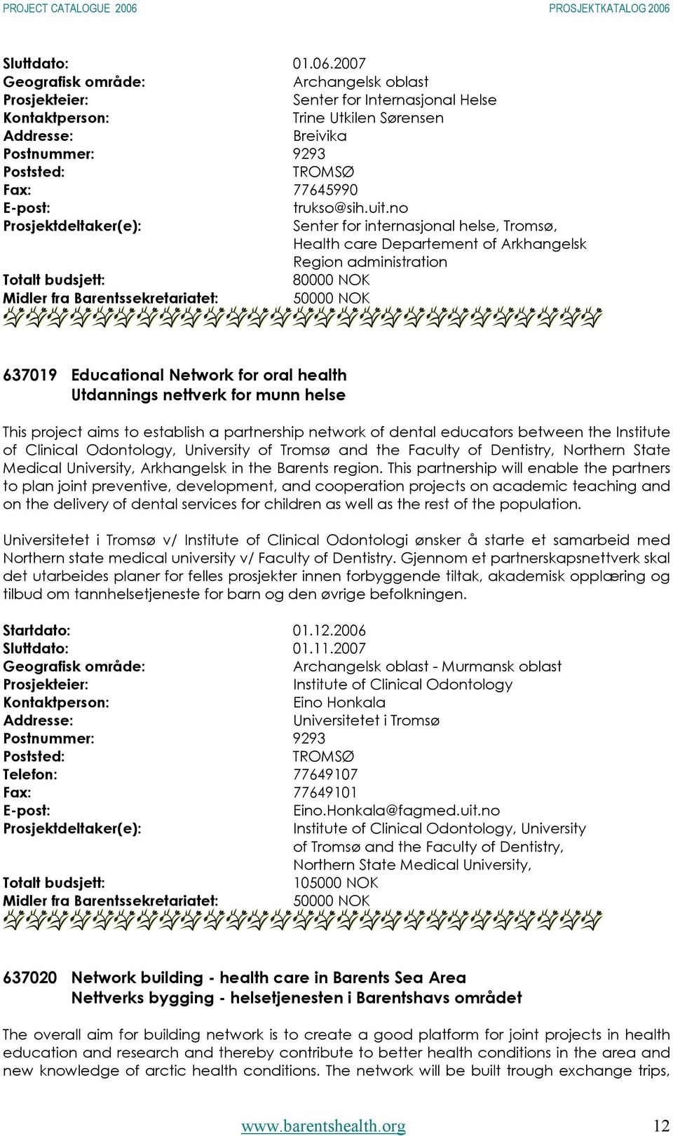 project aims to establish a partnership network of dental educators between the Institute of Clinical Odontology, University of Tromsø and the Faculty of Dentistry, Northern State Medical University,