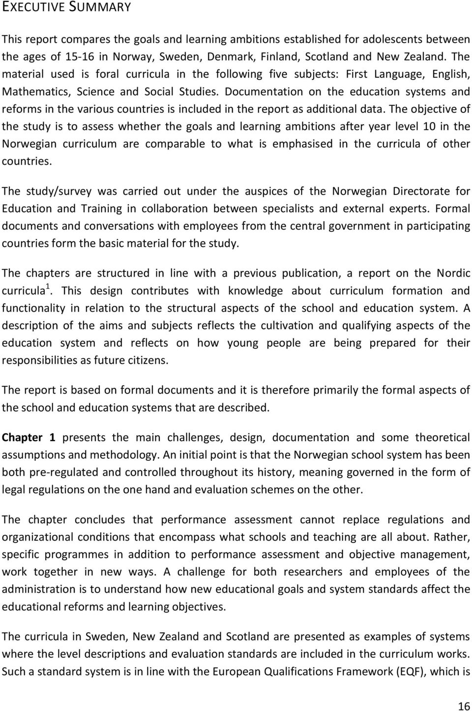 Documentation on the education systems and reforms in the various countries is included in the report as additional data.