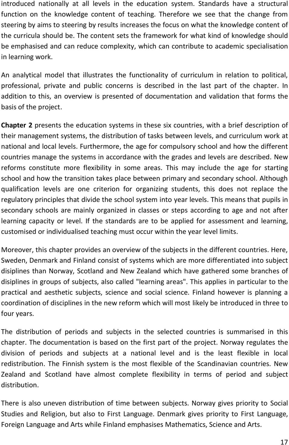 The content sets the framework for what kind of knowledge should be emphasised and can reduce complexity, which can contribute to academic specialisation in learning work.