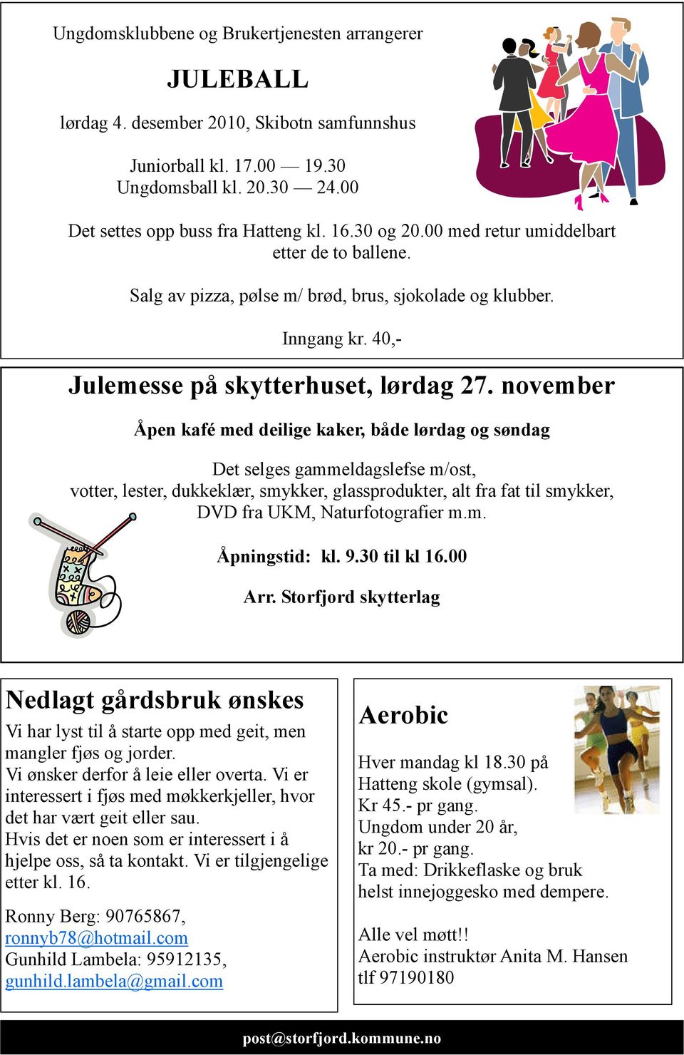 november Åpen kafé med deilige kaker, både lørdag og søndag Det selges gammeldagslefse m/ost, votter, lester, dukkeklær, smykker, glassprodukter, alt fra fat til smykker, DVD fra UKM,