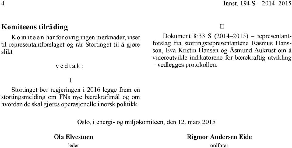 II Dokument 8:33 S (2014 2015) representantforslag fra stortingsrepresentantene Rasmus Hansson, Eva Kristin Hansen og Åsmund Aukrust om å videreutvikle
