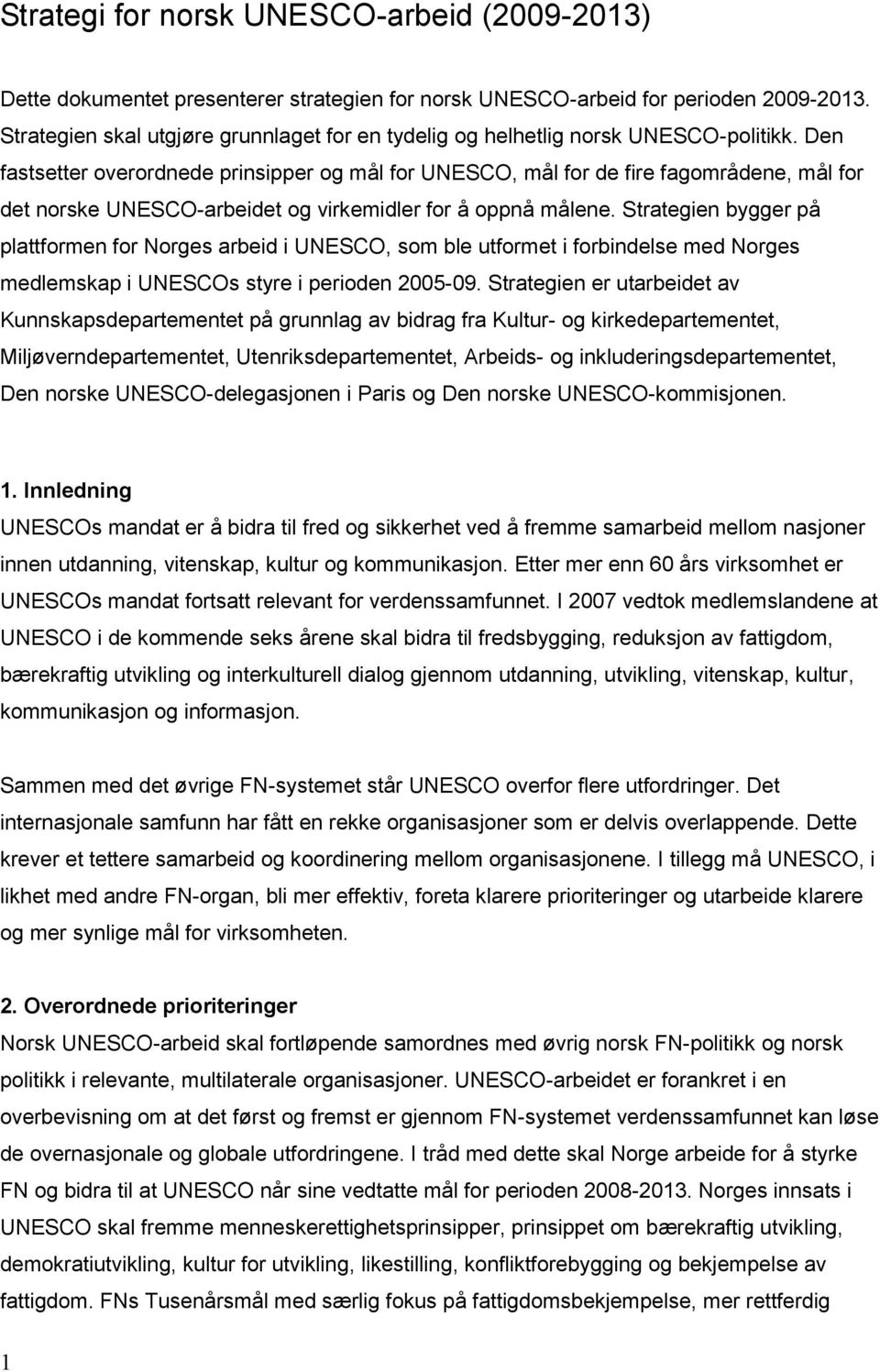 Den fastsetter overordnede prinsipper og mål for UNESCO, mål for de fire fagområdene, mål for det norske UNESCO-arbeidet og virkemidler for å oppnå målene.