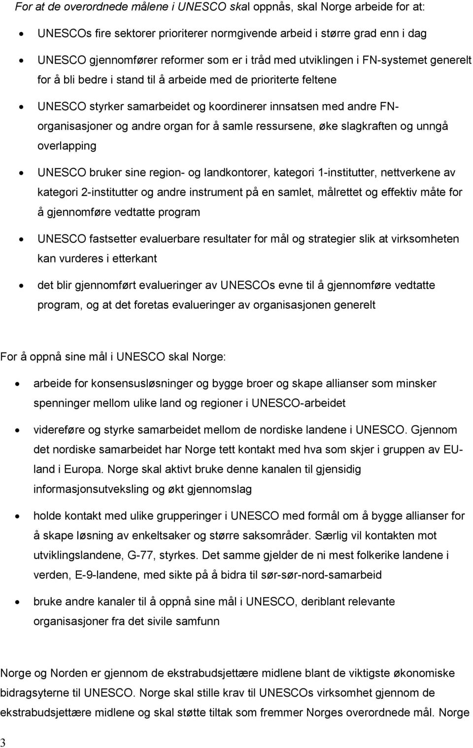 for å samle ressursene, øke slagkraften og unngå overlapping UNESCO bruker sine region- og landkontorer, kategori 1-institutter, nettverkene av kategori 2-institutter og andre instrument på en