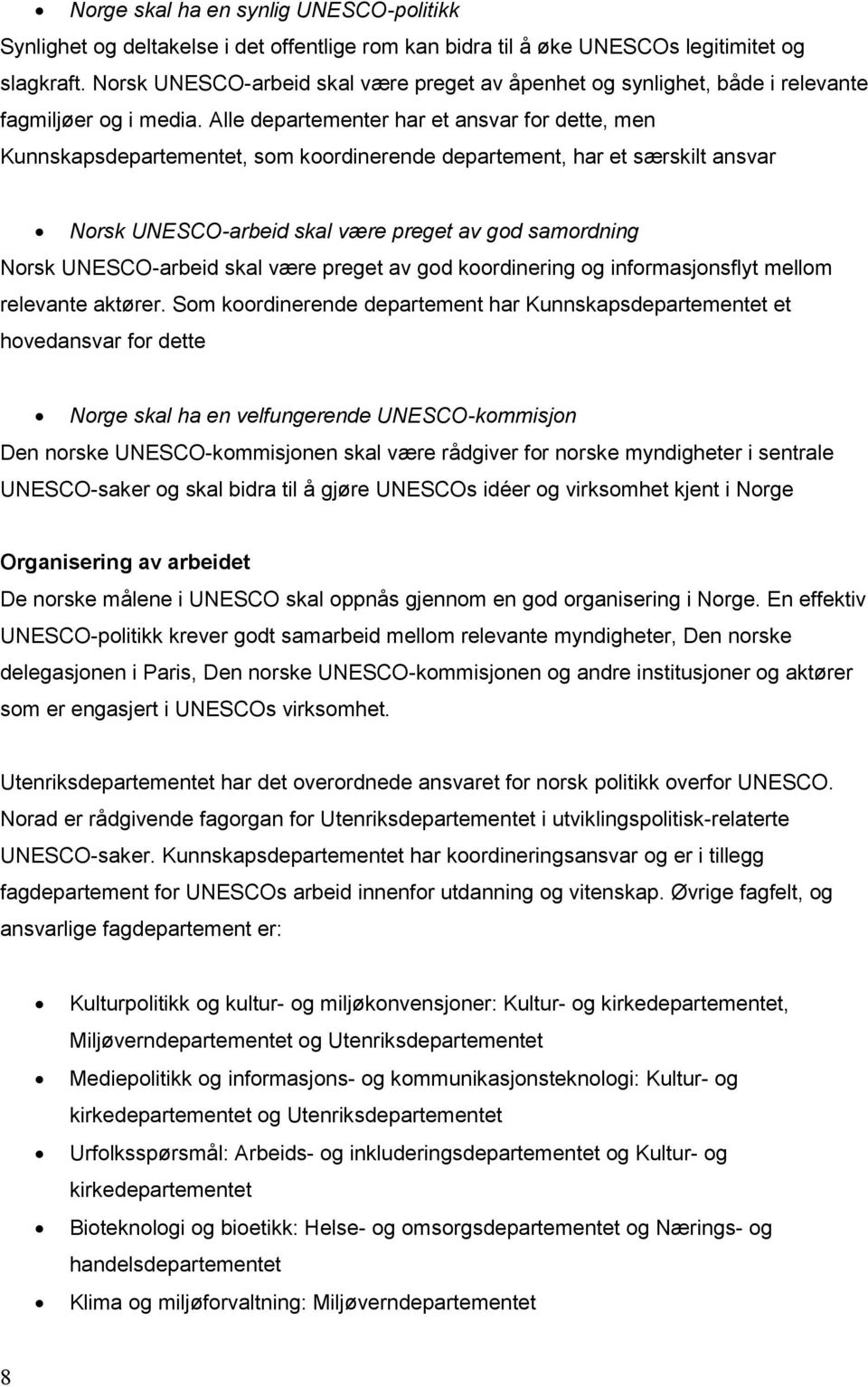 Alle departementer har et ansvar for dette, men Kunnskapsdepartementet, som koordinerende departement, har et særskilt ansvar Norsk UNESCO-arbeid skal være preget av god samordning Norsk