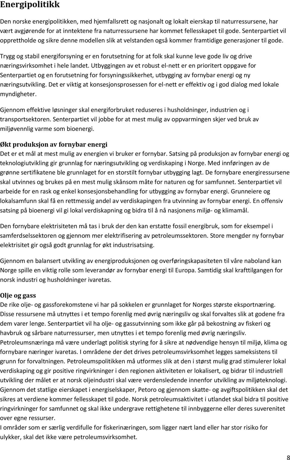 Trygg og stabil energiforsyning er en forutsetning for at folk skal kunne leve gode liv og drive næringsvirksomhet i hele landet.