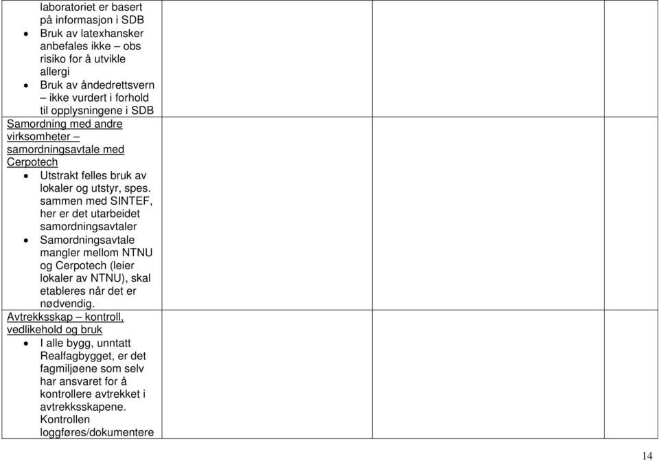 sammen med SINTEF, her er det utarbeidet samordningsavtaler Samordningsavtale mangler mellom NTNU og Cerpotech (leier lokaler av NTNU), skal etableres når det er