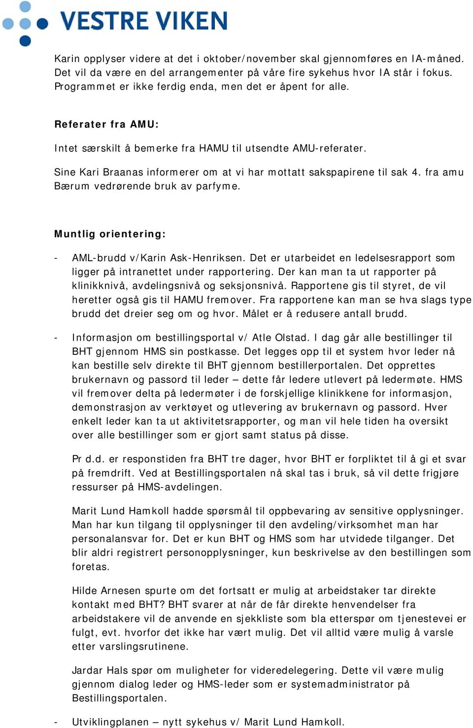 Sine Kari Braanas informerer om at vi har mottatt sakspapirene til sak 4. fra amu Bærum vedrørende bruk av parfyme. Muntlig orientering: - AML-brudd v/karin Ask-Henriksen.