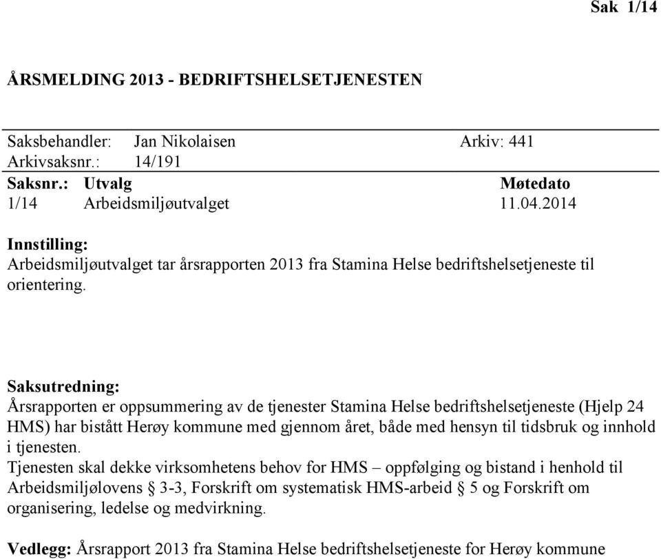 Saksutredning: Årsrapporten er oppsummering av de tjenester Stamina Helse bedriftshelsetjeneste (Hjelp 24 HMS) har bistått Herøy kommune med gjennom året, både med hensyn til tidsbruk og innhold