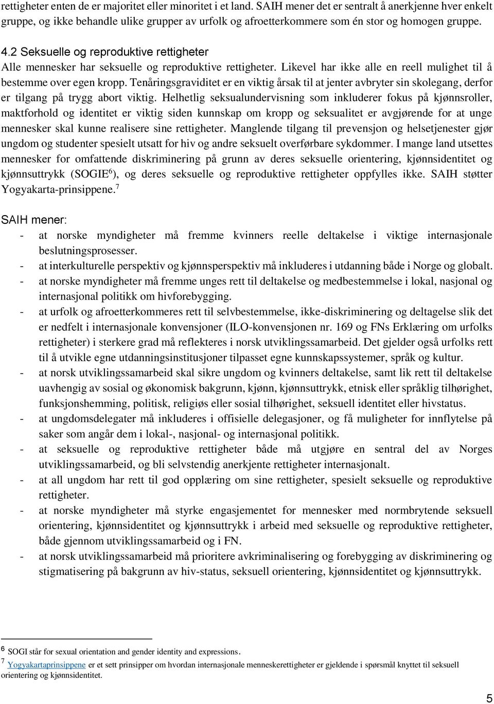 2 Seksuelle og reproduktive rettigheter Alle mennesker har seksuelle og reproduktive rettigheter. Likevel har ikke alle en reell mulighet til å bestemme over egen kropp.