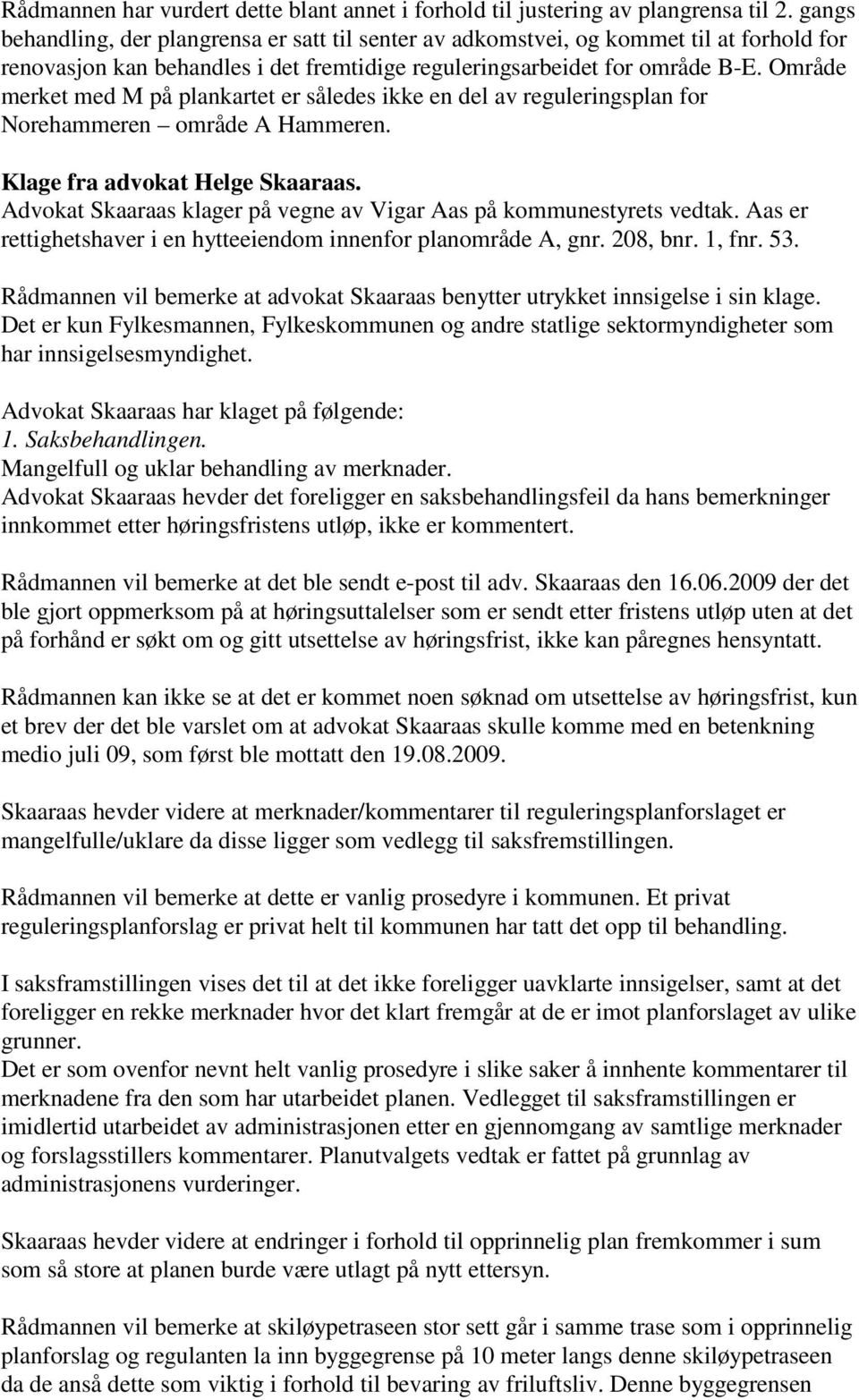 Område merket med M på plankartet er således ikke en del av reguleringsplan for Norehammeren område A Hammeren. Klage fra advokat Helge Skaaraas.