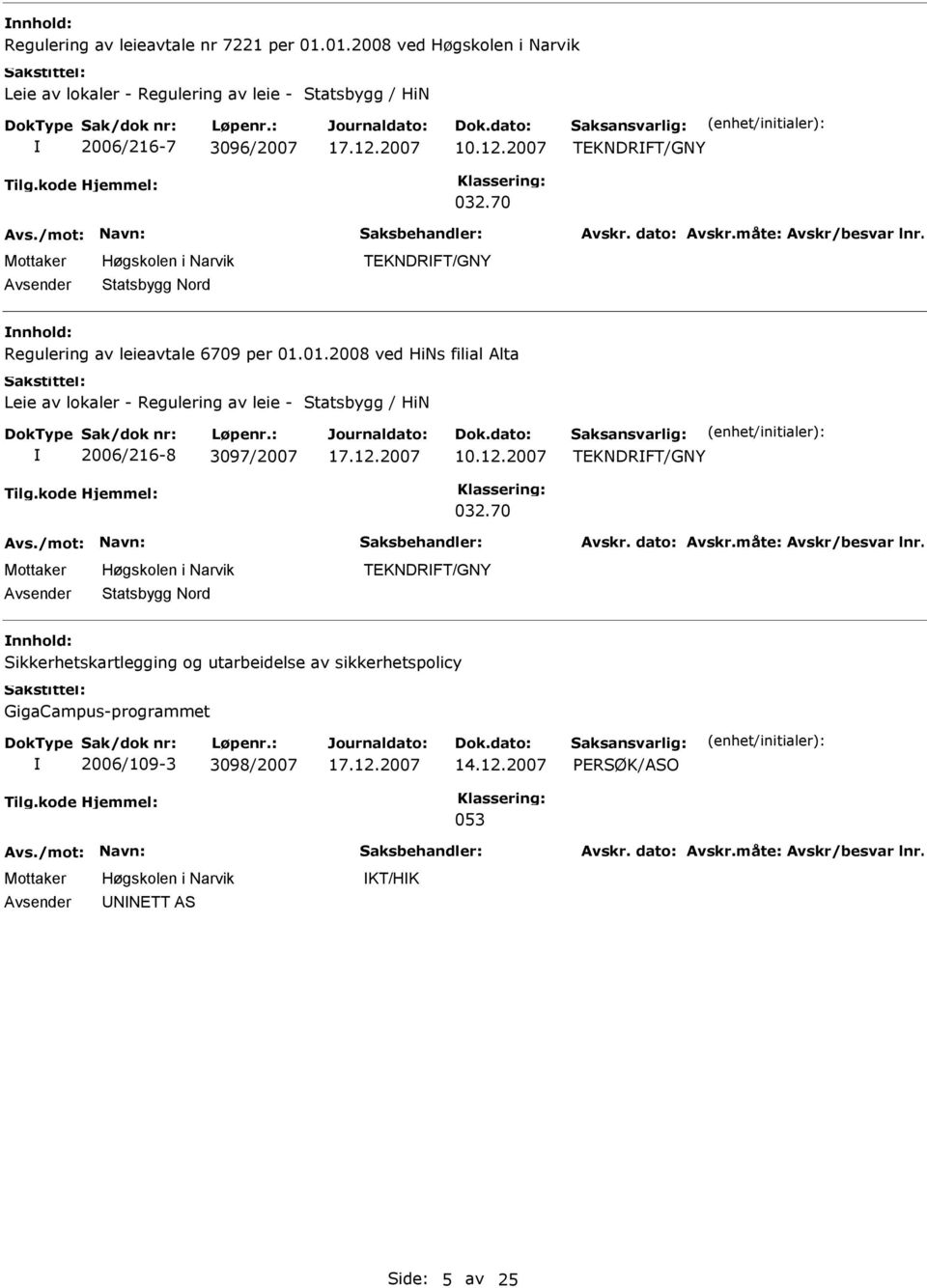 01.2008 ved HiNs filial Alta Leie av lokaler - Regulering av leie - Statsbygg / HiN 2006/216-8 3097/2007 10.12.2007 TEKNDRFT/GNY 032.