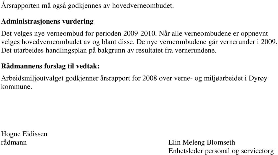 Det utarbeides handlingsplan på bakgrunn av resultatet fra vernerundene.