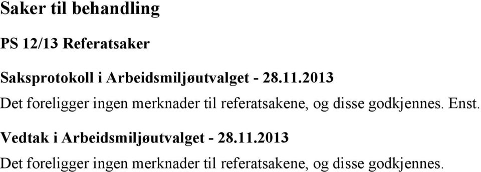 2013 Det foreligger ingen merknader til referatsakene, og disse