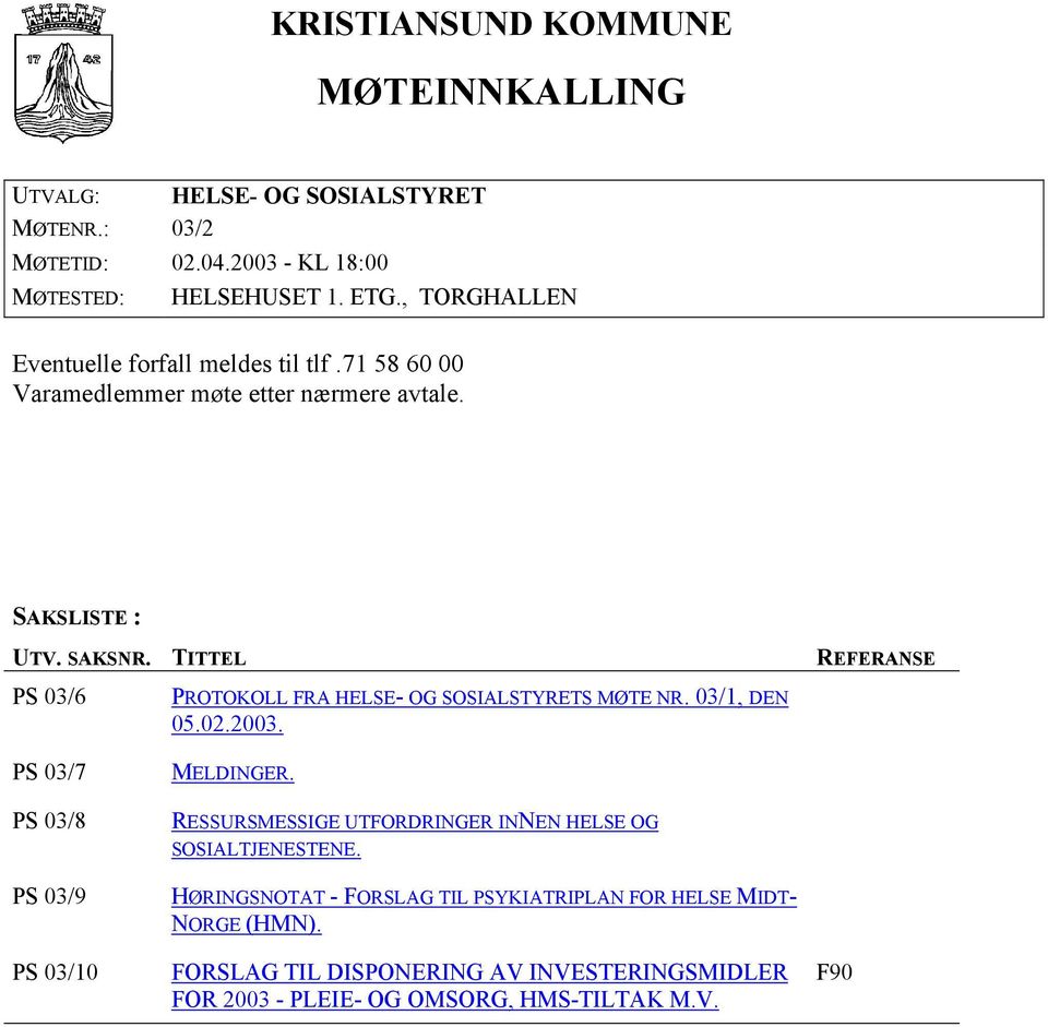 TITTEL PS 03/6 PROTOKOLL FRA HELSE- OG SOSIALSTYRETS MØTE NR. 03/1, DEN 05.02.2003. REFERANSE PS 03/7 PS 03/8 PS 03/9 PS 03/10 MELDINGER.