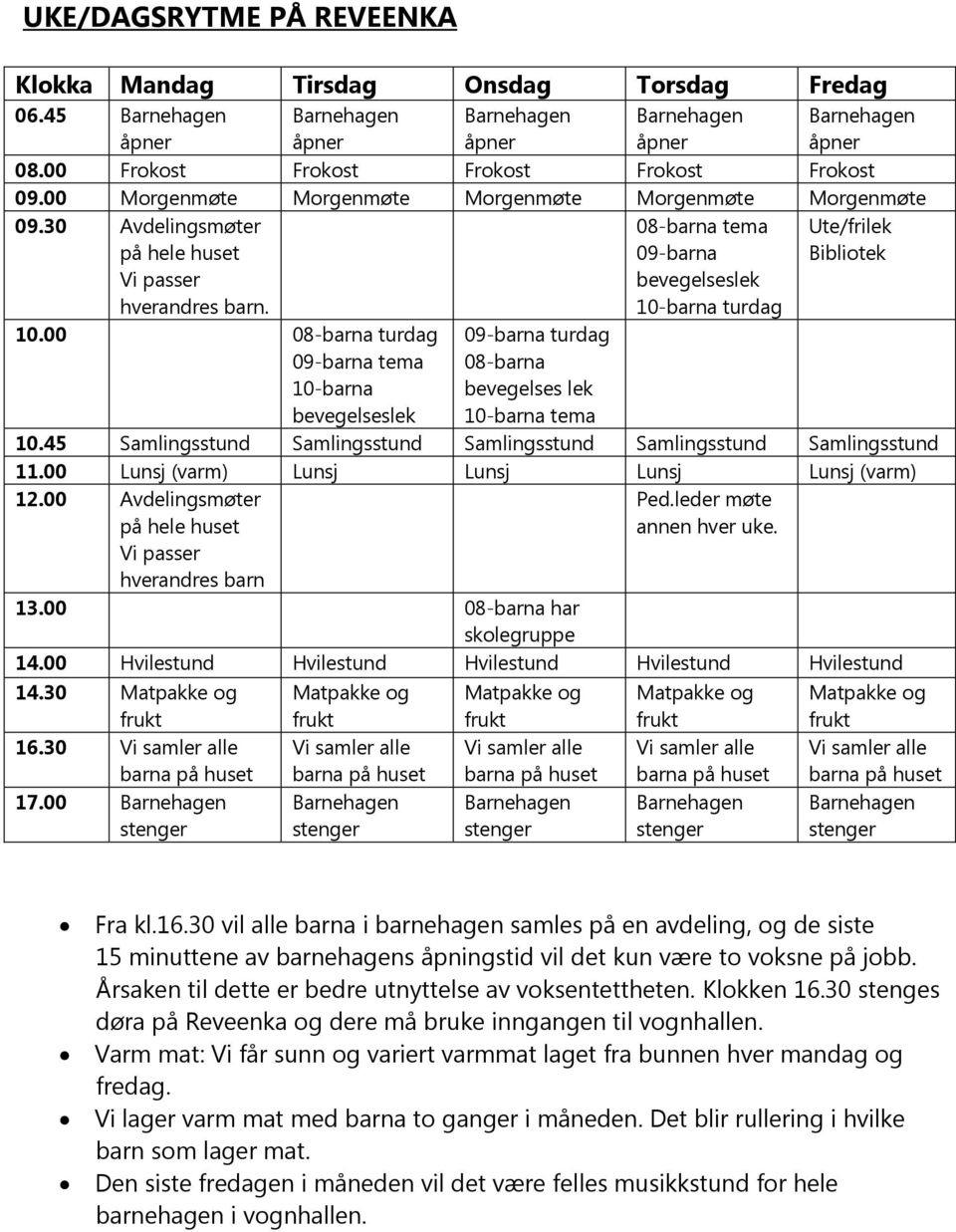 00 08-barna turdag 09-barna tema 10-barna bevegelseslek 09-barna turdag 08-barna bevegelses lek 10-barna tema 10.45 Samlingsstund Samlingsstund Samlingsstund Samlingsstund Samlingsstund 11.