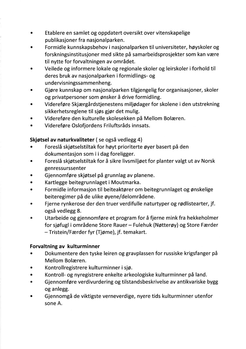 Veilede og informere lokale og regionale skoler og leirskoler i forhold til deres bruk av nasjonalparken i formidlings- og undervisningssammenheng.