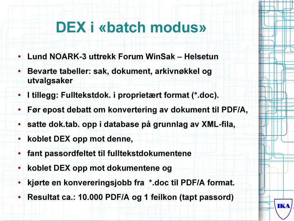 opp i database på grunnlag av XML-fila, koblet DEX opp mot denne, fant passordfeltet til fulltekstdokumentene koblet DEX opp