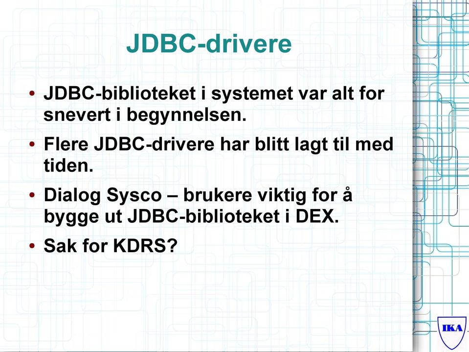 Flere JDBC-drivere har blitt lagt til med tiden.