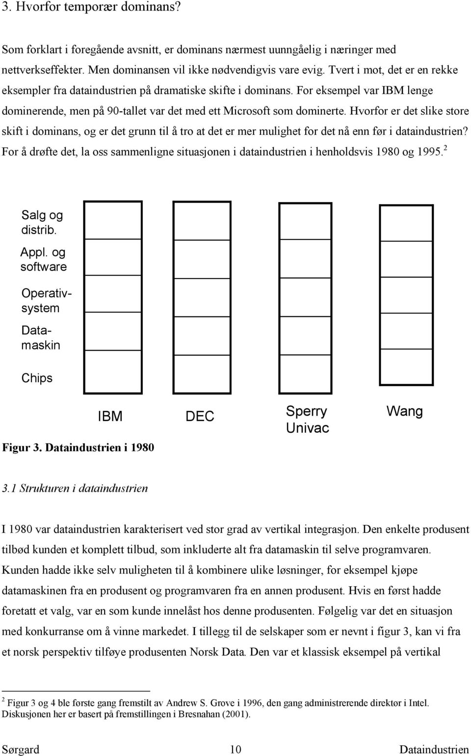 Hvorfor er det slike store skift i dominans, og er det grunn til å tro at det er mer mulighet for det nå enn før i dataindustrien?