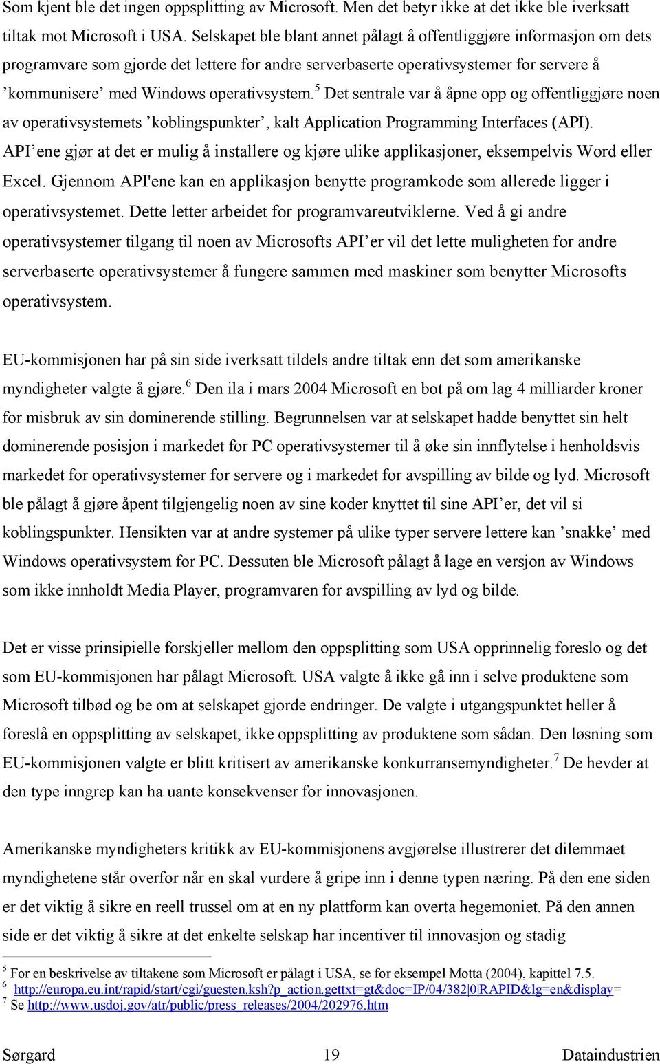 5 Det sentrale var å åpne opp og offentliggjøre noen av operativsystemets koblingspunkter, kalt Application Programming Interfaces (API).