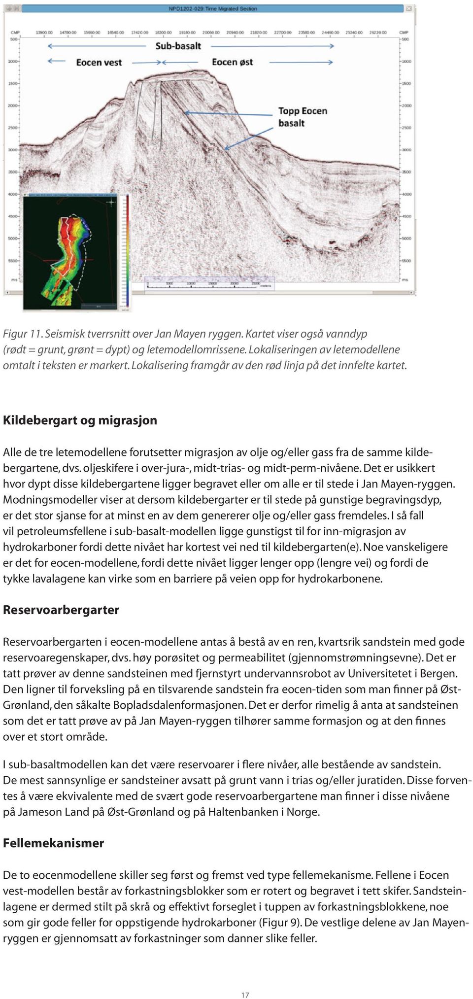 oljeskifere i over-jura-, midt-trias- og midt-perm-nivåene. Det er usikkert hvor dypt disse kildebergartene ligger begravet eller om alle er til stede i Jan Mayen-ryggen.