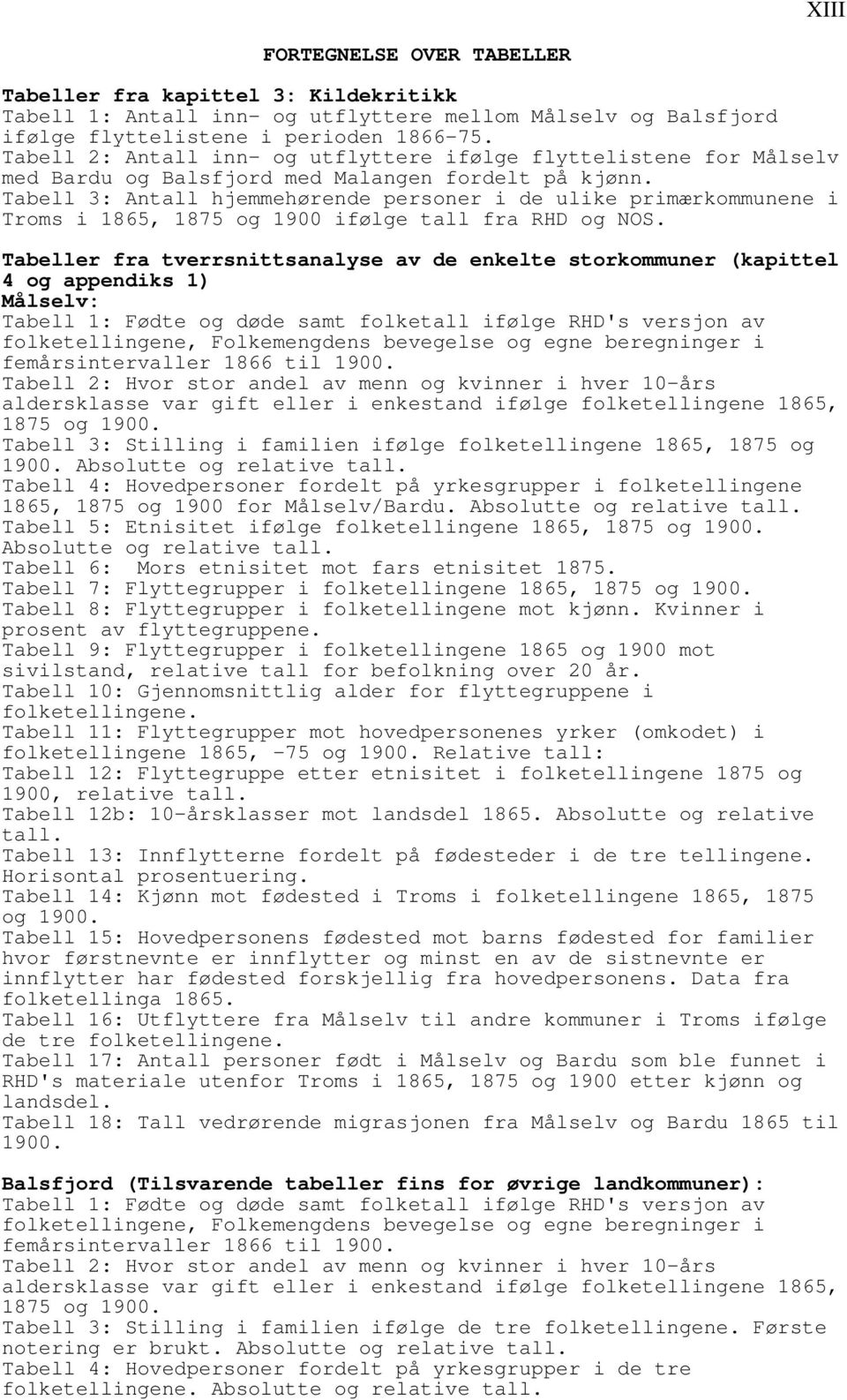 Tabell 3: Antall hjemmehørende personer i de ulike primærkommunene i Troms i 1865, 1875 og 1900 ifølge tall fra RHD og NOS.