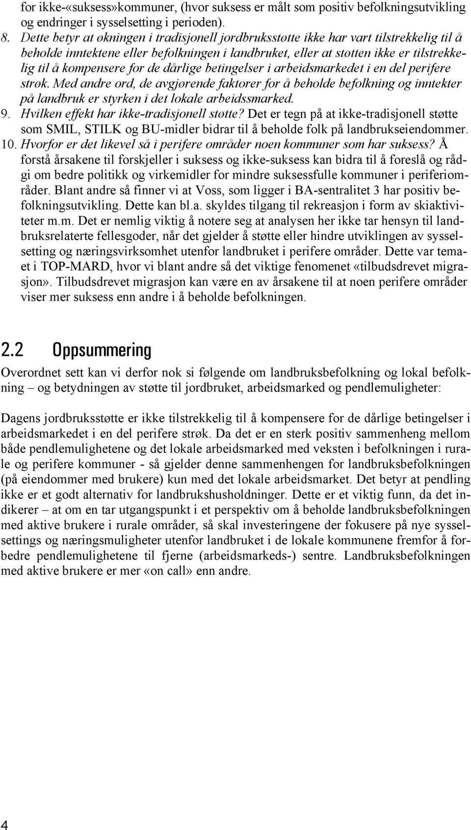 for de dårlige betingelser i arbeidsmarkedet i en del perifere strøk. Med andre ord, de avgjørende faktorer for å beholde befolkning og inntekter på landbruk er styrken i det lokale arbeidssmarked. 9.