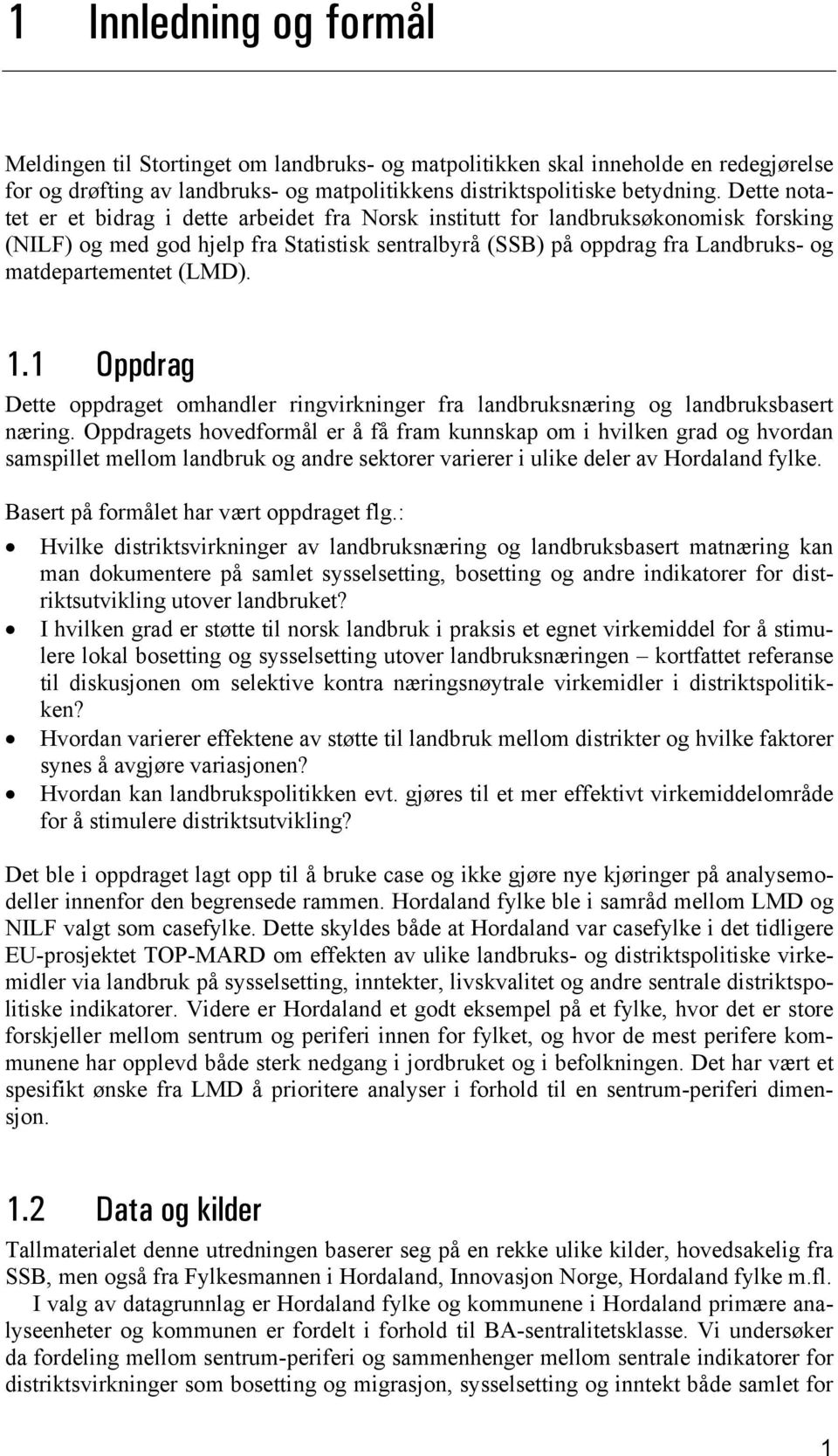 (LMD). 1.1 Oppdrag Dette oppdraget omhandler ringvirkninger fra landbruksnæring og landbruksbasert næring.