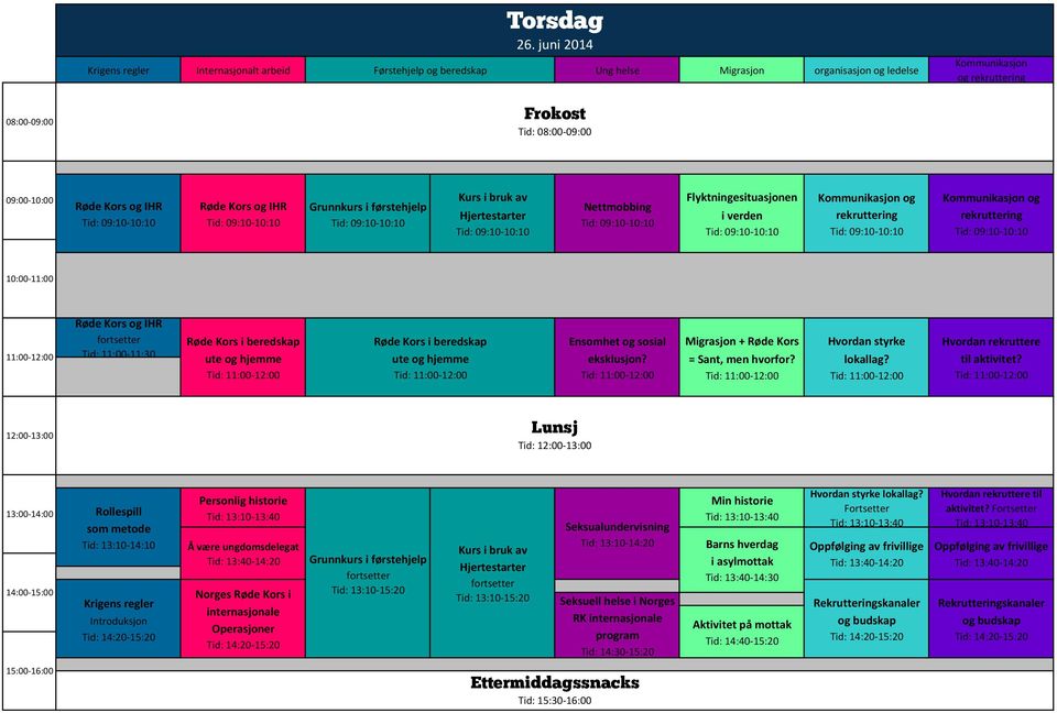 i bruk av Hjertestarter Nettmobbing Flyktningesituasjonen i verden Kommunikasjon og rekruttering Kommunikasjon og rekruttering Røde Kors og IHR Tid: 11:00-11:30 Røde Kors i beredskap ute og hjemme