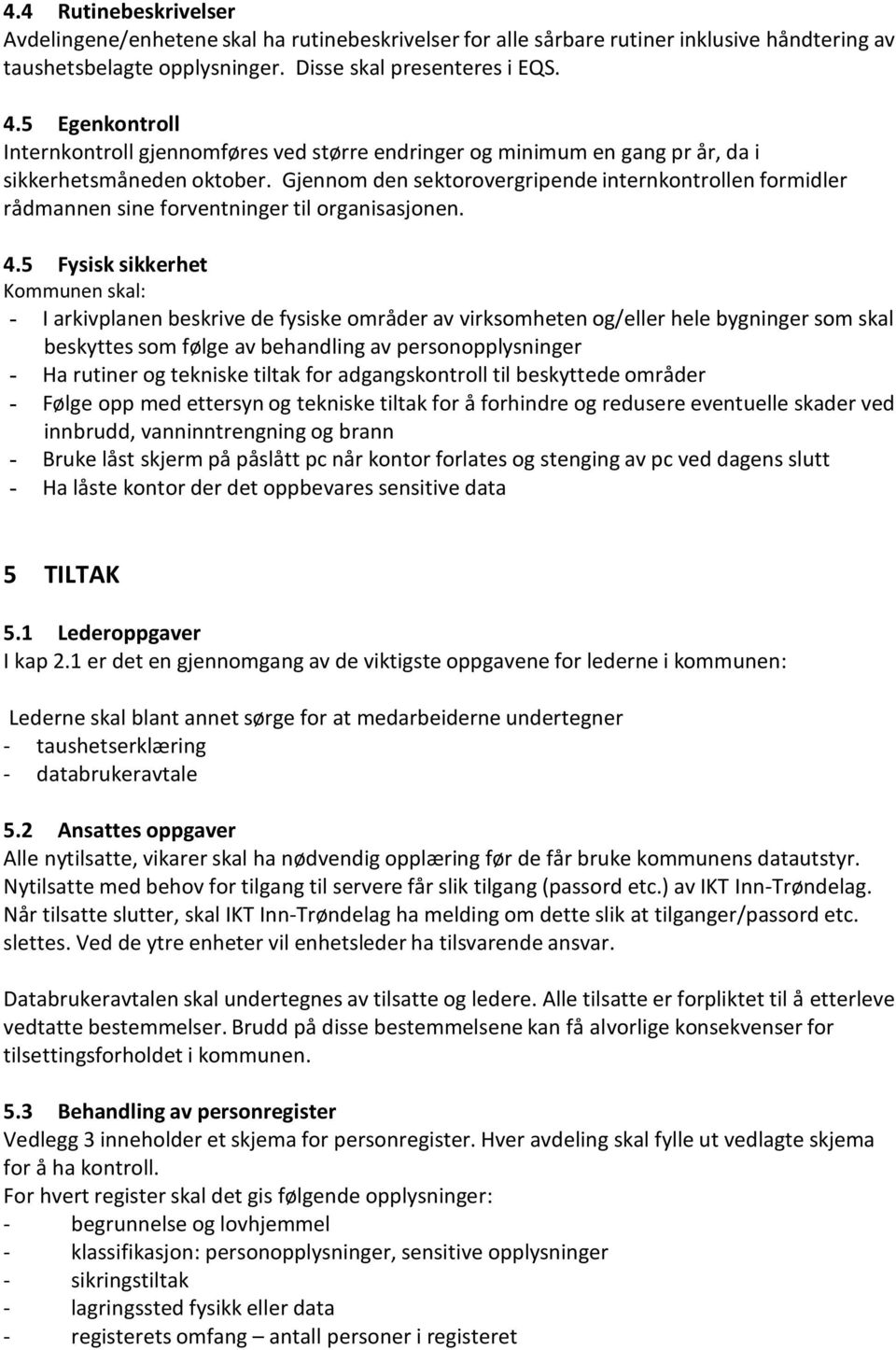 Gjennom den sektorovergripende internkontrollen formidler rådmannen sine forventninger til organisasjonen. 4.