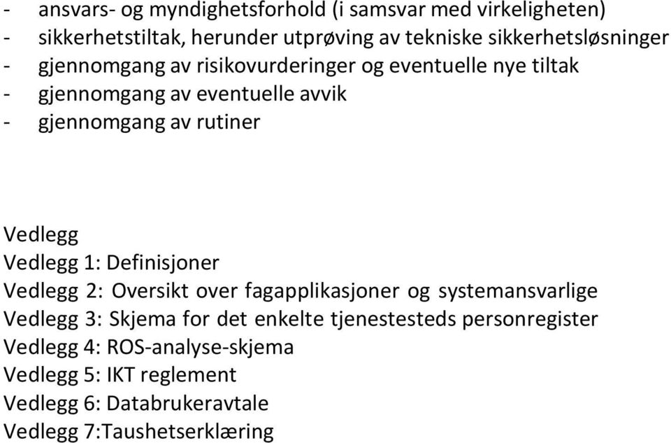 av rutiner Vedlegg Vedlegg 1: Definisjoner Vedlegg 2: Oversikt over fagapplikasjoner og systemansvarlige Vedlegg 3: Skjema for