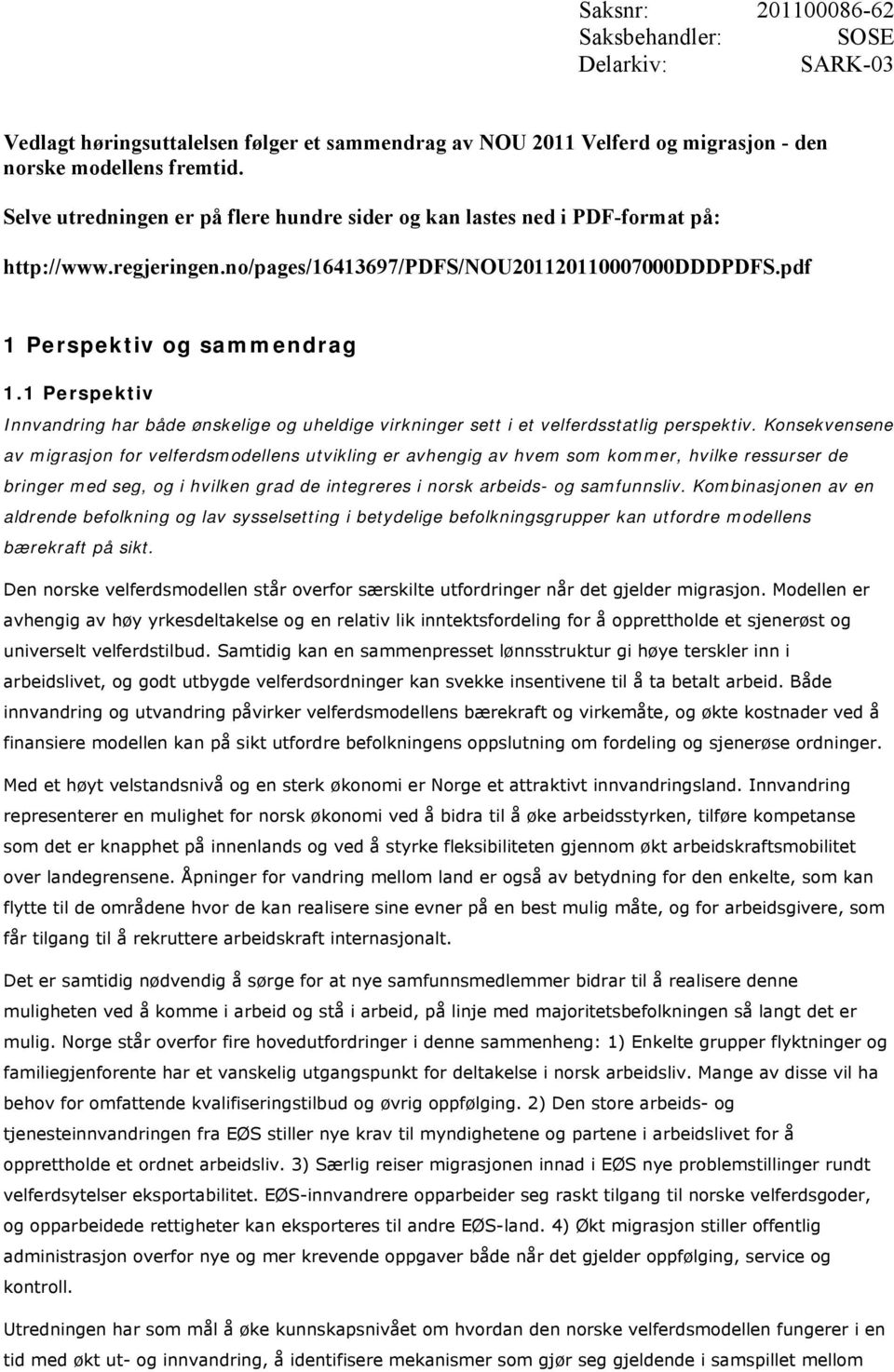 1 Perspektiv Innvandring har både ønskelige og uheldige virkninger sett i et velferdsstatlig perspektiv.