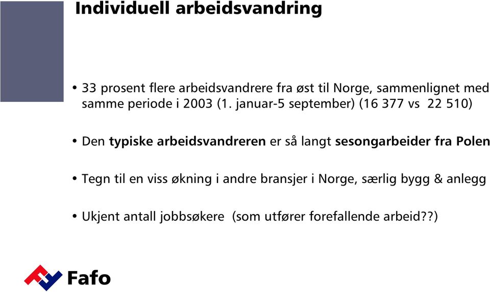 januar-5 september) (16 377 vs 22 510) Den typiske arbeidsvandreren er så langt