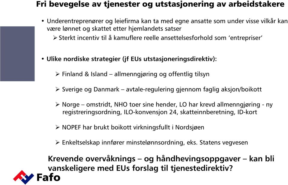 avtale-regulering gjennom faglig aksjon/boikott Norge omstridt, NHO toer sine hender, LO har krevd allmenngjøring - ny registreringsordning, ILO-konvensjon 24, skatteinnberetning, ID-kort NOPEF har