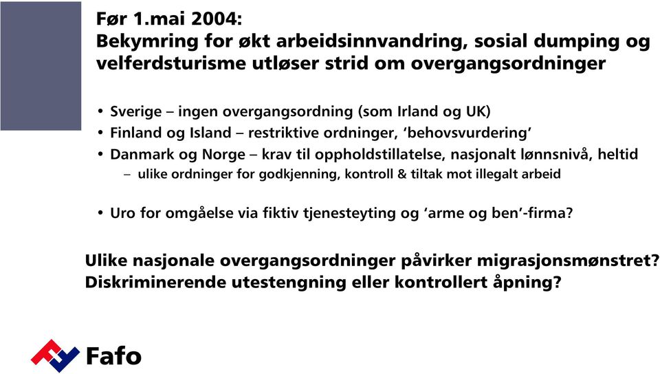 overgangsordning (som Irland og UK) Finland og Island restriktive ordninger, behovsvurdering Danmark og Norge krav til oppholdstillatelse,