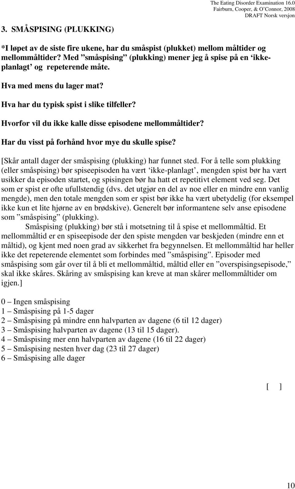 Hvorfor vil du ikke kalle disse episodene mellommåltider? Har du visst på forhånd hvor mye du skulle spise? [Skår antall dager der småspising (plukking) har funnet sted.