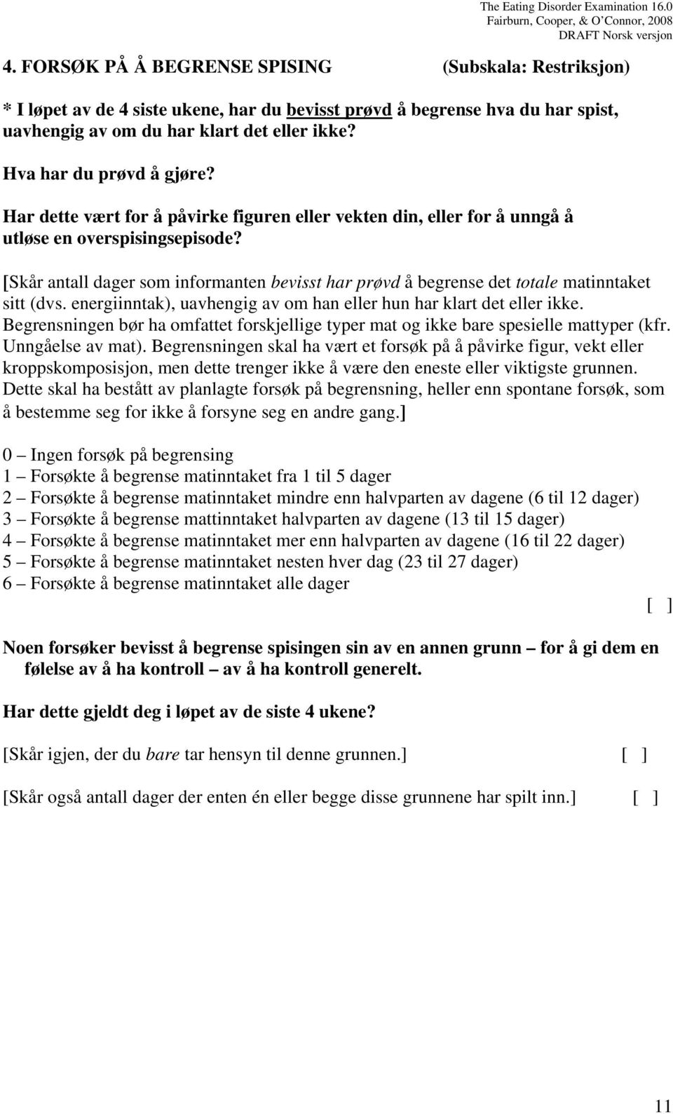 [Skår antall dager som informanten bevisst har prøvd å begrense det totale matinntaket sitt (dvs. energiinntak), uavhengig av om han eller hun har klart det eller ikke.