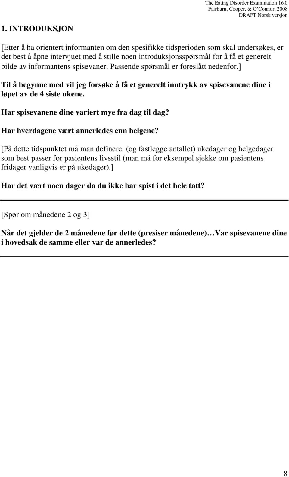 Har spisevanene dine variert mye fra dag til dag? Har hverdagene vært annerledes enn helgene?