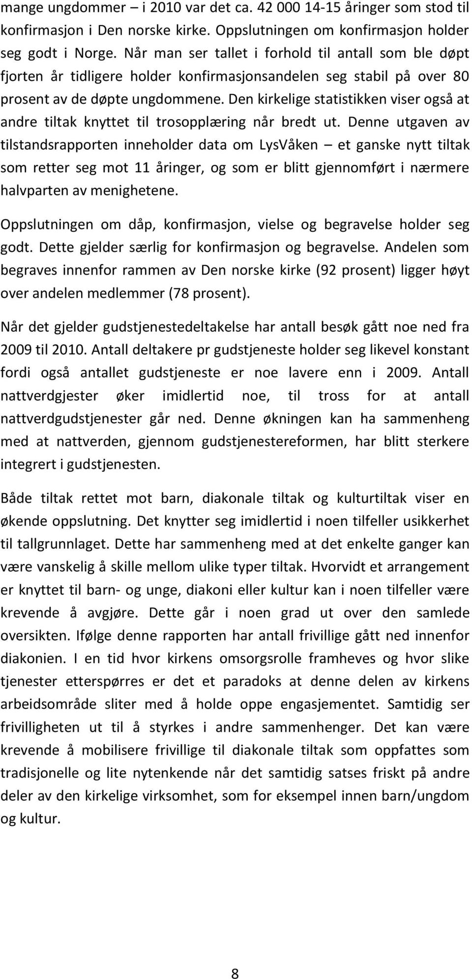 Den kirkelige statistikken viser også at andre tiltak knyttet til trosopplæring når bredt ut.