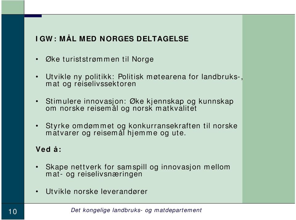 Styrke omdømmet og konkurransekraften til norske matvarer og reisemål hjemme og ute.