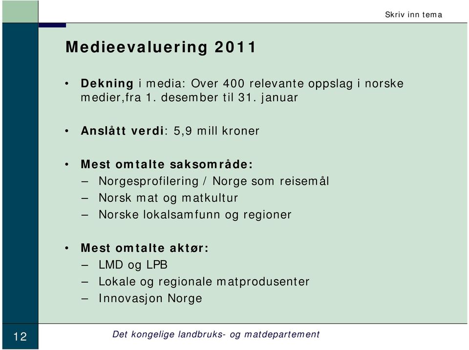 januar Anslått verdi: 5,9 mill kroner Mest omtalte saksområde: Norgesprofilering / Norge som reisemål