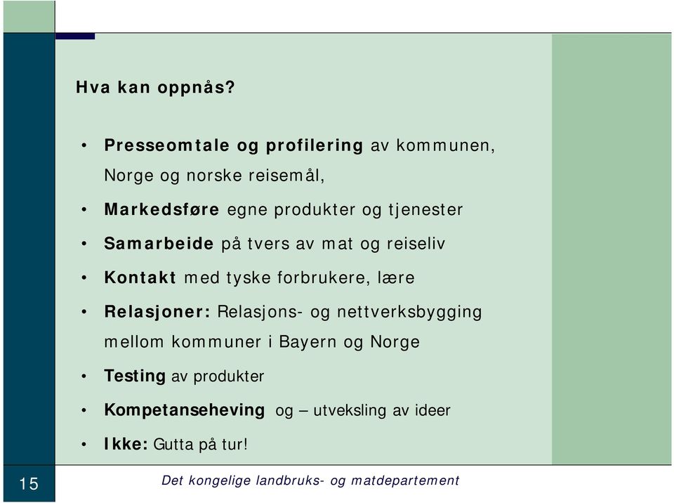 tjenester Samarbeide på tvers av mat og reiseliv Kontakt med tyske forbrukere, lære Relasjoner: