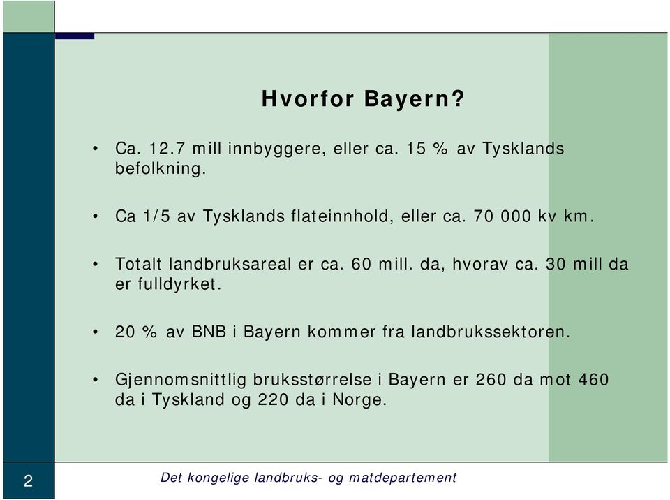 da, hvorav ca. 30 mill da er fulldyrket. 20 % av BNB i Bayern kommer fra landbrukssektoren.