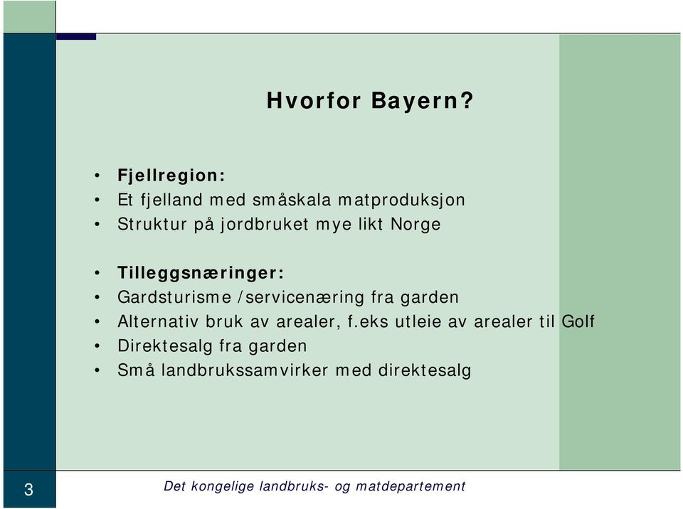 likt Norge Tilleggsnæringer: Gardsturisme /servicenæring fra garden Alternativ