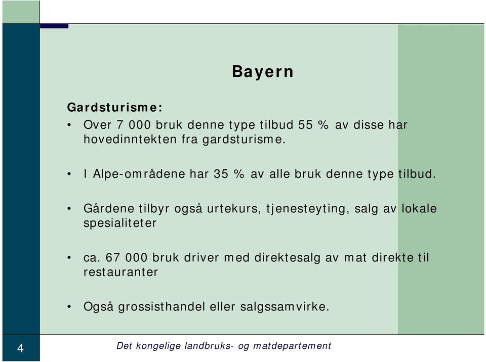 Gårdene tilbyr også urtekurs, tjenesteyting, salg av lokale spesialiteter ca.