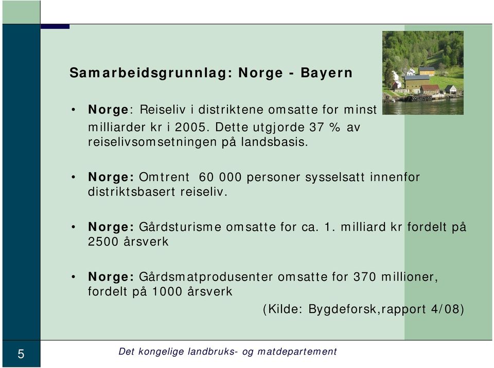 Norge: Omtrent 60 000 personer sysselsatt innenfor distriktsbasert reiseliv. Norge: Gårdsturisme omsatte for ca. 1.