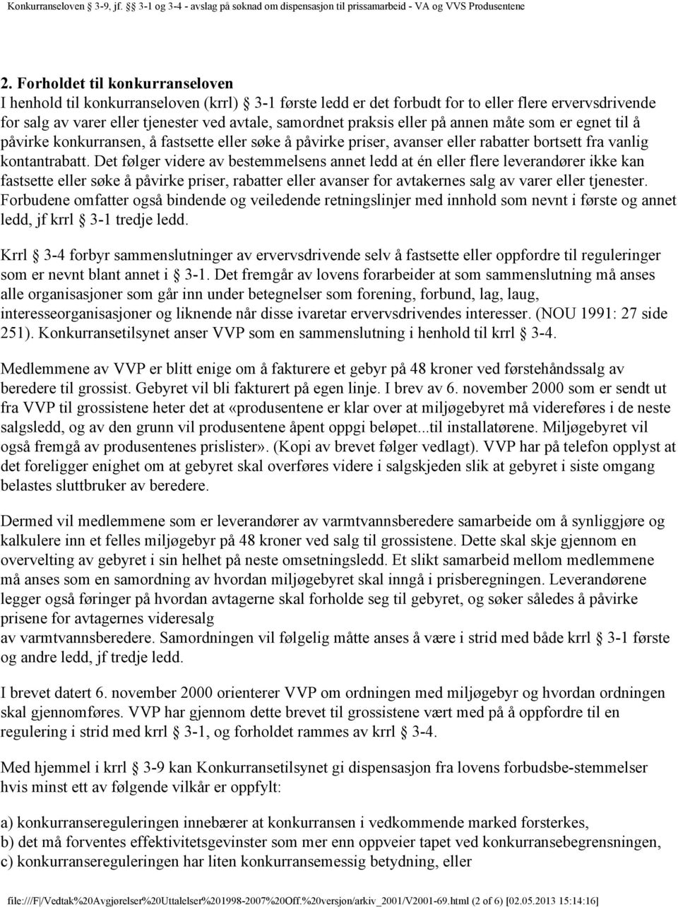 Det følger videre av bestemmelsens annet ledd at én eller flere leverandører ikke kan fastsette eller søke å påvirke priser, rabatter eller avanser for avtakernes salg av varer eller tjenester.