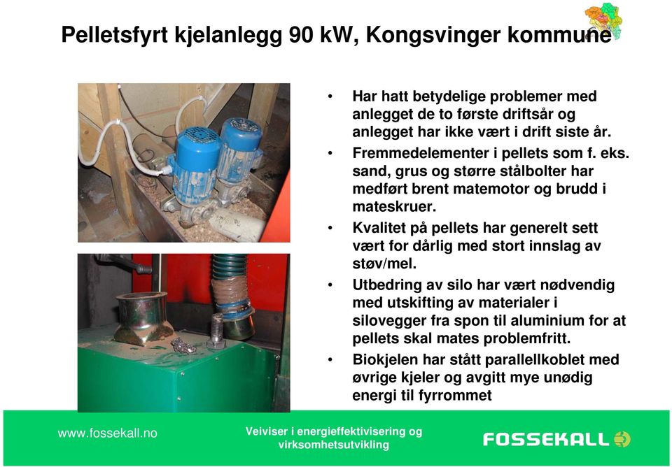 Kvalitet på pellets har generelt sett vært for dårlig med stort innslag av støv/mel.