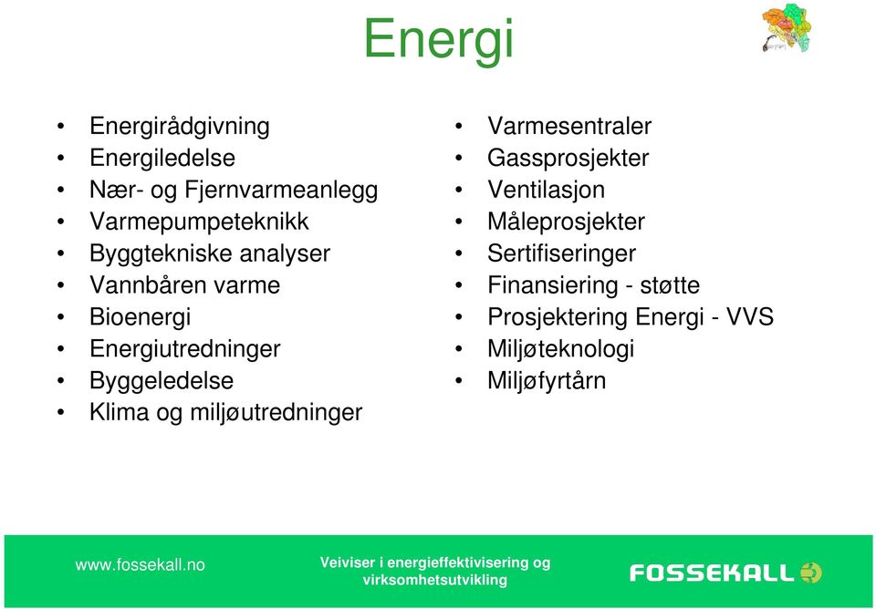 Klima og miljøutredninger Varmesentraler Gassprosjekter Ventilasjon Måleprosjekter